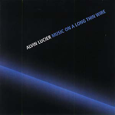 ALVIN LUCIER : Music On A Long Thin Wire - Click Image to Close