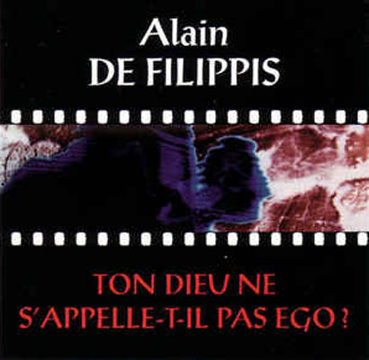 ALAIN DE FILIPPIS : Ton Dieu Ne S'appelle-t-il Pas Ego? - ウインドウを閉じる