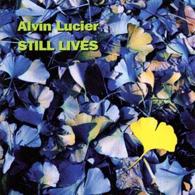 ALVIN LUCIER : Still Lives - Click Image to Close