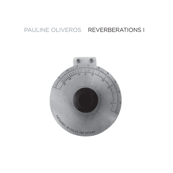 PAULINE OLIVEROS : Reverberations 1