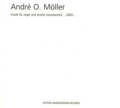 ANDRE O. MOLLER : Music Fur Orgel Und Eine(n) Tonsetzer(in)