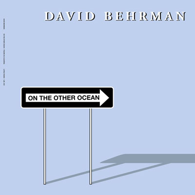 DAVID BEHRMAN : On the Other Ocean - ウインドウを閉じる