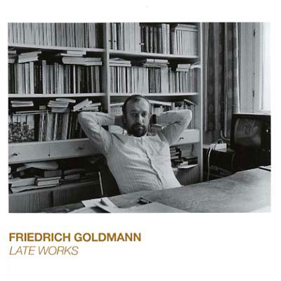 FRIEDRICH GOLDMANN : Late Works