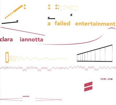 CLARA IANNOTTA : A Failed Entertainment: Works 2009-2014
