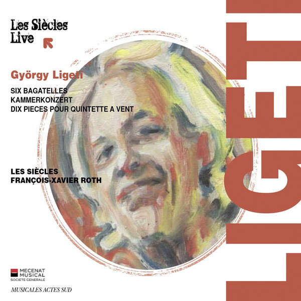 GYÖRGY LIGETI : Les Siècles, François-Xavier Roth - Six Bagatelles / Kammerkoncert / Dix Pièces Pour Quintette À Vent - ウインドウを閉じる