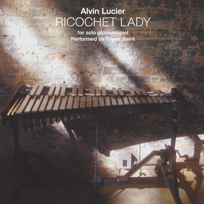 ALVIN LUCIER : Ricochet Lady