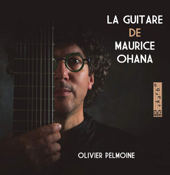 OLIVIER PELMOINE : La Guitare de Maurice Ohana - ウインドウを閉じる