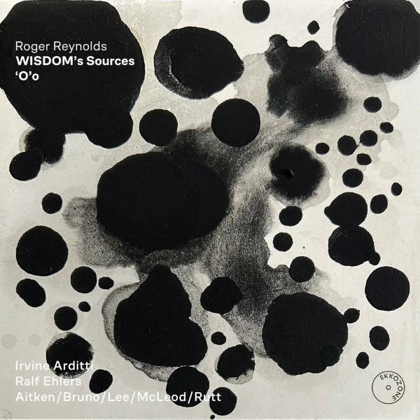 ROGER REYNOLDS : Wisdom's Sources / 'O'o