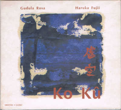 GUDULA ROSA / HARUKA FUJII : 虚空 Ko Ku - Contemporary Japanese & Chinese Music for Recorder & Percussion