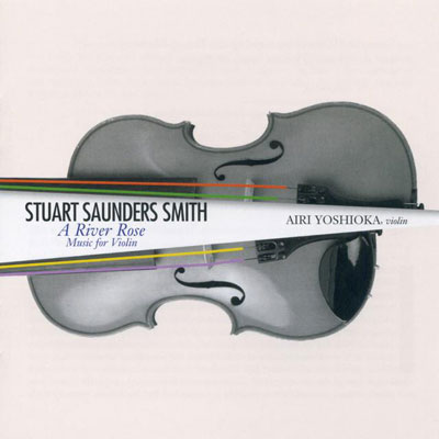 STUART SAUNDERS SMITH : A River Rose: Music for Violin - Click Image to Close