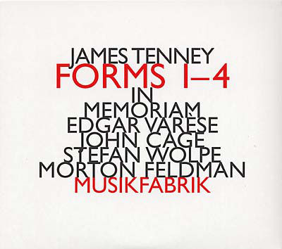 JAMES TENNEY : Forms 1-4 ・ In Memoriam Varese, Cage, Wolpe, Feld - ウインドウを閉じる