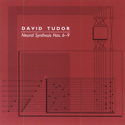 DAVID TUDOR : Neural Synthesis Nos. 6-9 - Click Image to Close