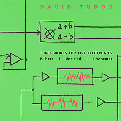DAVID TUDOR : Three Works For Live Electronics