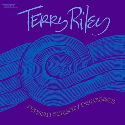 TERRY RILEY : Persian Surgery Dervishes
