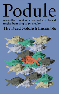 THE DEAD GOLDFISH ENSEMBLE : Podule - Click Image to Close