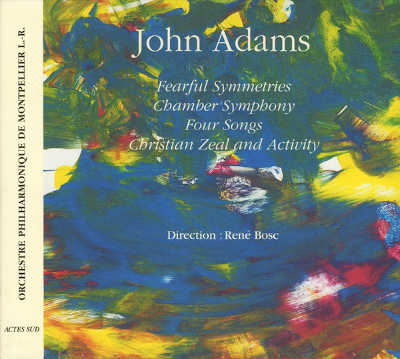 JOHN ADAMS : Fearful Symmetries / Chamber Symphony / Four Songs / Christian Zeal And Activity - ウインドウを閉じる