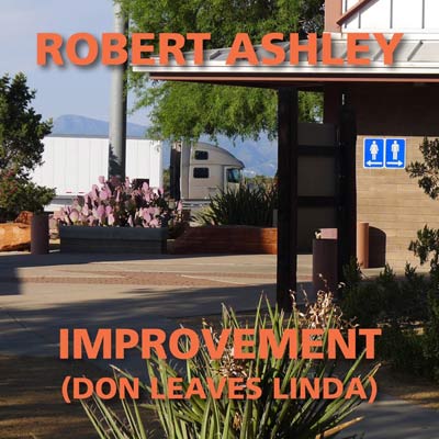 ROBERT ASHLEY : Improvement (Don Leaves Linda)
