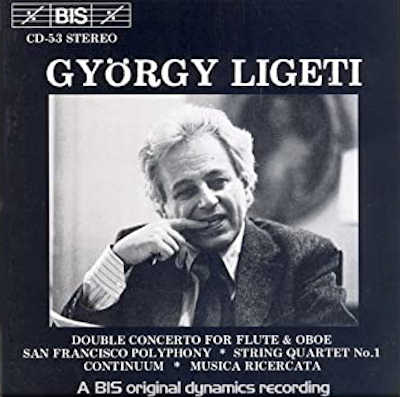 GYÖRGY LIGETI : Double Concerto For Flute & Oboe / San Francisco Polyphony / String Quartet No.1 / Continuum / Musica Ricercata