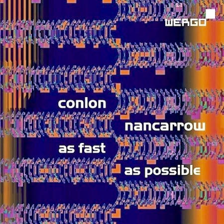 CONLON NANCARROW : As Fast As Possible