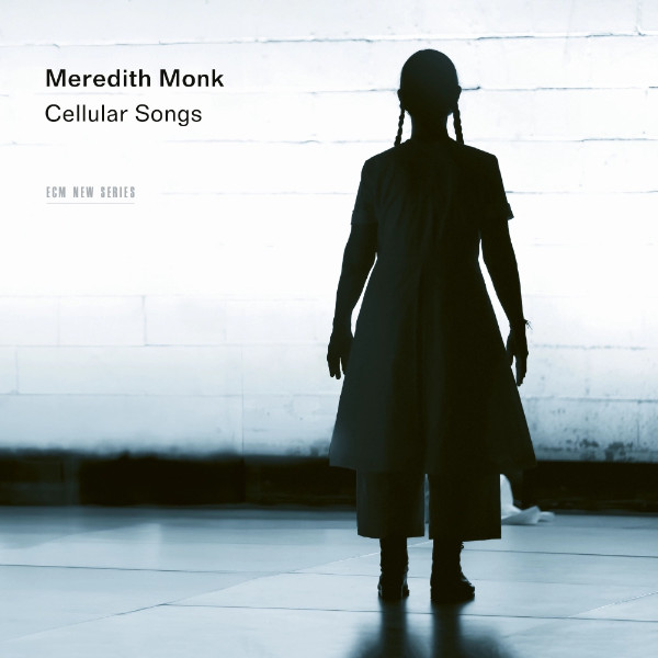MEREDITH MONK : Cellular Songs
