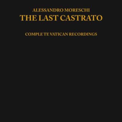ALESSANDRO MORESCHI : The Last Castrato