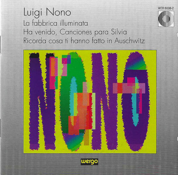 LUIGI NONO : La Fabbrica Illuminata / Ha Venido, Canciones Para Silvia / Ricorda Cosa Ti Hanno Fatto In Auschwitz