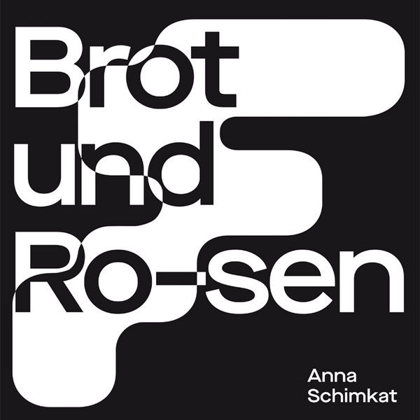 ANNA SCHIMKAT : Brot und Ro-sen