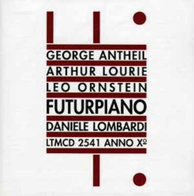 GEORGE ANTHEIL / LEO OMSTEIN / ARTHUR LOURIE : Futurpiano - Click Image to Close