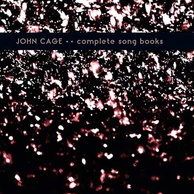 JOHN CAGE : Complete Song Books - ウインドウを閉じる
