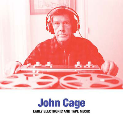 JOHN CAGE : Early Electronic and Tape Music