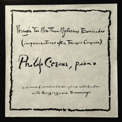 PHILIP CORNER : Through Two More-Than-Mysterious Barricades (Improvizations After Francois Couperin) - ウインドウを閉じる