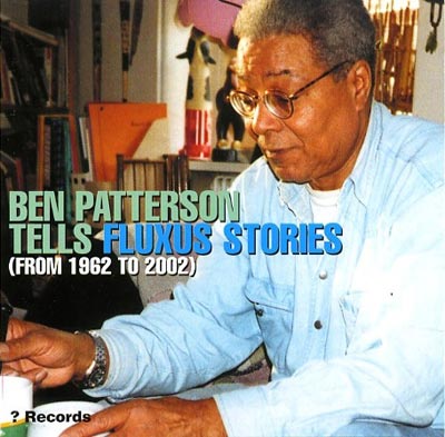 BEN PATTERSON : Tells Fluxus Stories (From 1962 To 2002) - ウインドウを閉じる