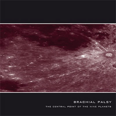 BRACHIAL PALSY : The Central Point Of The Nine Planets - ウインドウを閉じる