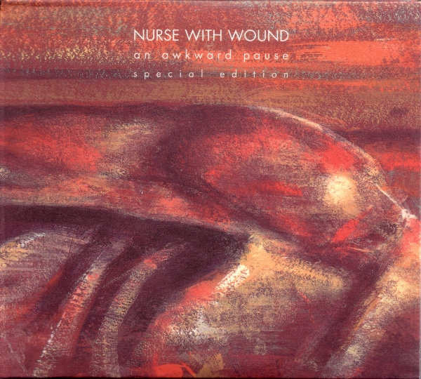 NURSE WITH WOUND : An Awkward Pause (Special Edition)