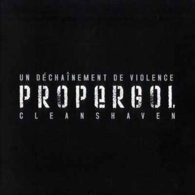 PROPERGOL : Un Dechainement De Violence / Cleanshaven