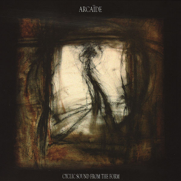 ARCAÏDE : Cyclic Sound From The Form ARCAÏDE : Cyclic Sound From The Form