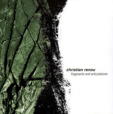 CHRISTIAN RENOU : Fragments And Articulations - ウインドウを閉じる