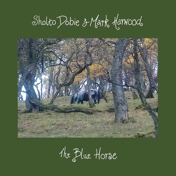 SHOLTO DOBIE & MARK HARWOOD : The Blue Horse - Click Image to Close