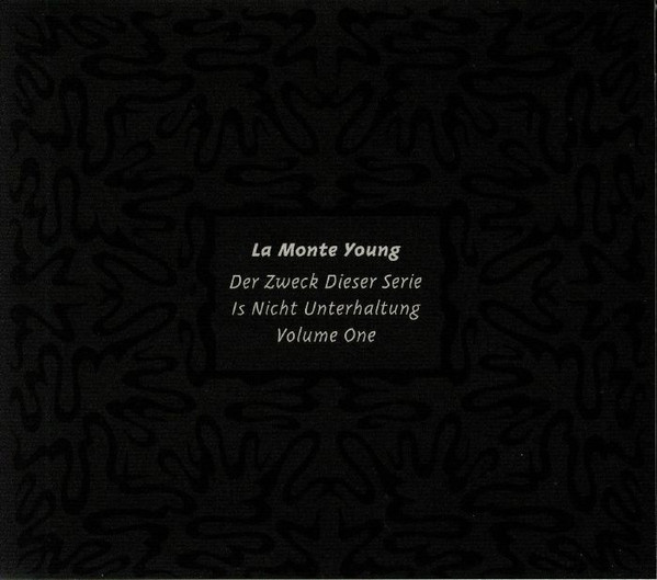 LA MONTE YOUNG : Der Zweck Dieser Serie Is Nicht Unterhaltung Volume One LA MONTE YOUNG : Der Zweck Dieser Serie Is Nicht Unterhaltung Volume One