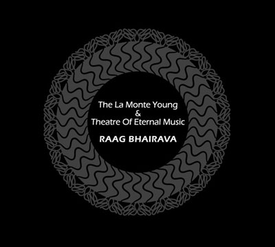 LA MONTE YOUNG + THE THEATRE OF ETERNAL MUSIC : Raag Bhairava - Click Image to Close