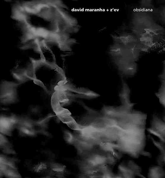 DAVID MARANHA + Z'EV : Obsidiana