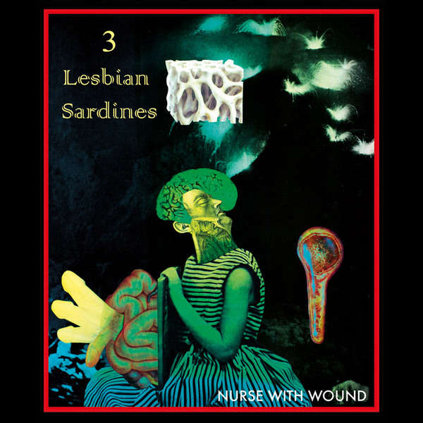 NURSE WITH WOUND : 3 Lesbian Sardines - ウインドウを閉じる