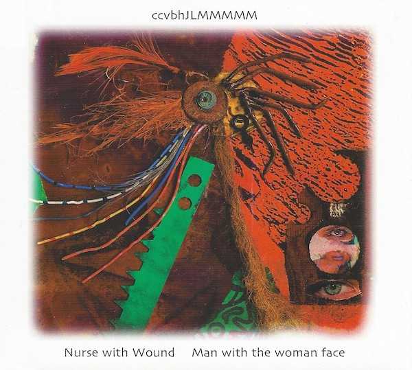 NURSE WITH WOUND : Man With The Woman Face - Click Image to Close