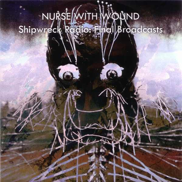 NURSE WITH WOUND : Shipwreck Radio - Final Broadcasts