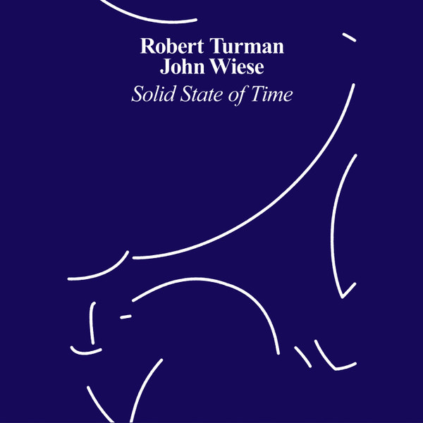 ROBERT TURMAN / JOHN WIESE : Solid State of Time - Click Image to Close