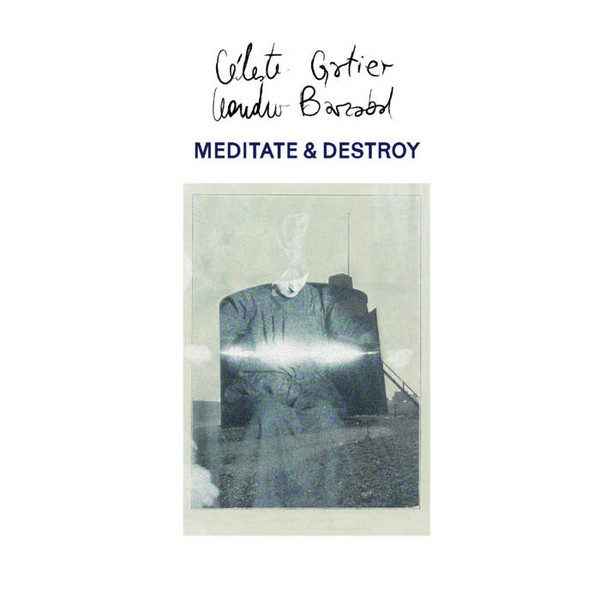 LEANDRO BARZABAL & CÉLESTE GATIER : Meditate & Destroy