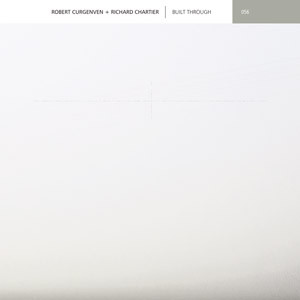 ROBERT CURGENVEN + RICHARD CHARTIER : Built Through