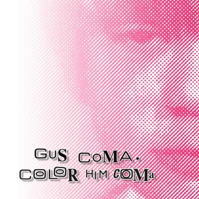 GUS COMA : Color Him Coma - Click Image to Close