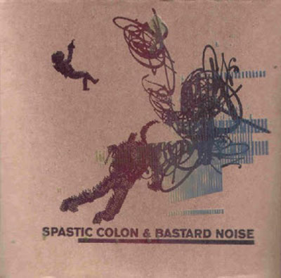 SPASTIC COLON & BASTARD NOISE : Spastic Colon & Bastard Noise