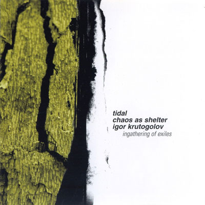 TIDAL / CHAOS AS SHELTER / IGOR KRUTOGOLOV : Ingathering Of Exiles